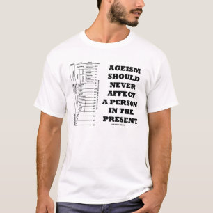 Camiseta O Ageism deve nunca afetar uma pessoa no presente