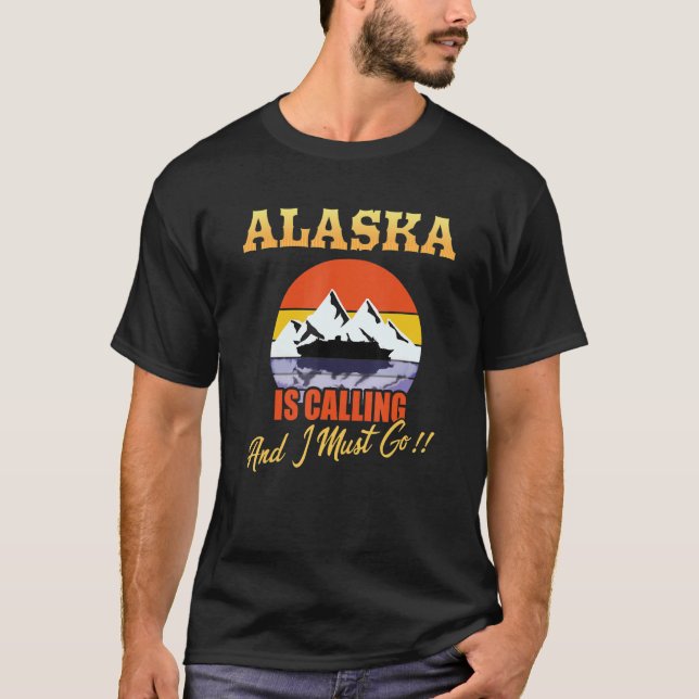 Camiseta O Alaska Cruise Está Ligando E Eu Preciso Ir (Frente)