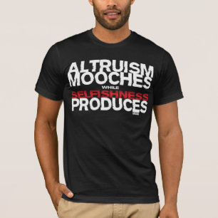 Camiseta O altruísmo Mooches quando o egoismo produzir