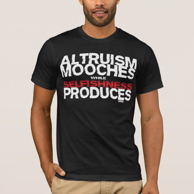 Camiseta O altruísmo Mooches quando o egoismo produzir (Frente)