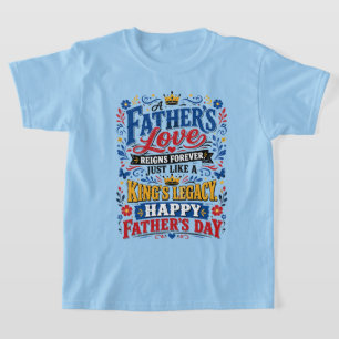 Camiseta O Amor de um Pai Reina para Sempre