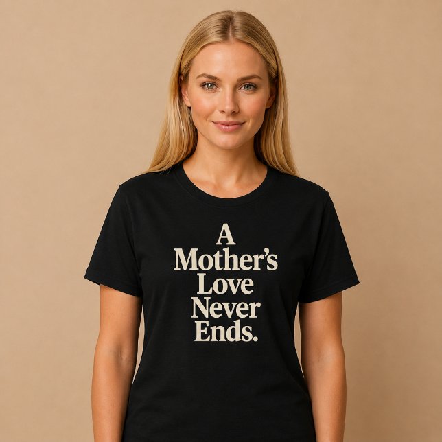 Camiseta O Amor de uma Mãe Nunca Acaba (Criador carregado)