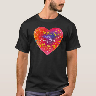 Camiseta “O Amor de uma Mãe Torna Todo Dia Mágico”