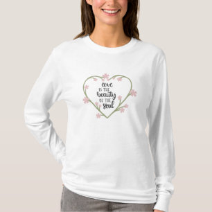 Camiseta O Amor É A Beleza Das Flores Do Coração Da Alma