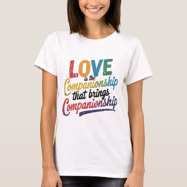 Camiseta O Amor É A Companhia Que Traz Companhia (Frente)