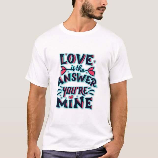 Camiseta O amor é a resposta, você é minha (Frente)