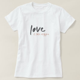 Camiseta O amor é como Oxigênio | Sueco Moderno Romântico o