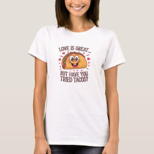 Camiseta O amor é excelente, mas já experimentou tacos?