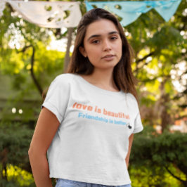Camiseta O amor é lindo, a amizade é melhor