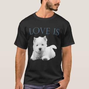 Camiseta O Amor É O Oeste Da Highland White Terrier Westie