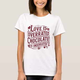 CAMISETA O AMOR É SUPERVALORIZADO. O CHOCOLATE É SUBESTIMAD