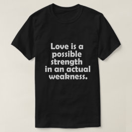 Camiseta O amor é uma força possível numa fraqueza real