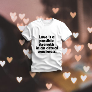 Camiseta O amor é uma força possível numa fraqueza real