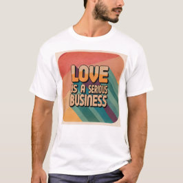 Camiseta O amor é uma T-Shirt séria