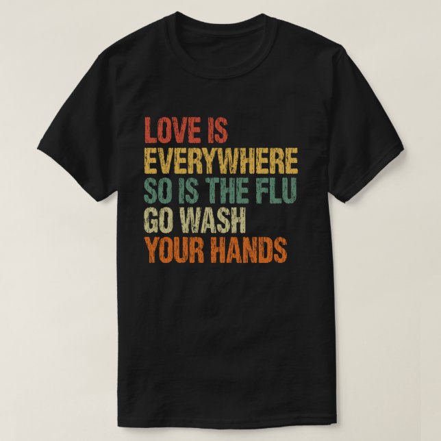 Camiseta O Amor Está Em Todo Lugar E A Gripe Lava As Mãos (Frente do Design)