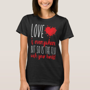 Camiseta O Amor Está Em Todo O Lado E A Gripe Lave As Mãos