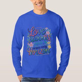 Camiseta O amor floresce aqui em todos os horizontes.