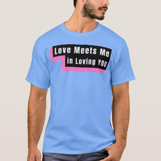 Camiseta O Amor Me Encontra Ao Te Amar engraçado