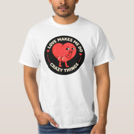 Camiseta O Amor Me Faz Fazer Coisas Loucas