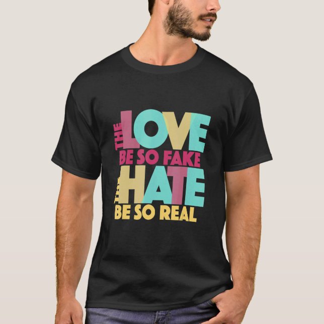Camiseta O Amor Ser Tão Falso Que O Ódio Seja Tão Verdadeir (Frente)