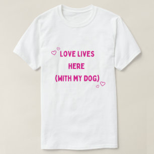 Camiseta O Amor Vive Aqui Com Meu Cachorro – Amante de Anim