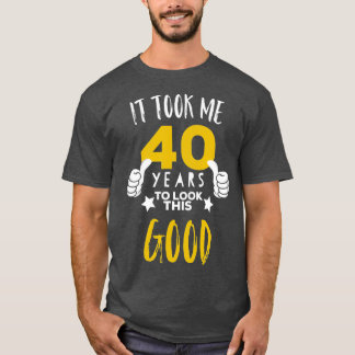 Camiseta O aniversário de 40 anos me deu 40 anos para olhar