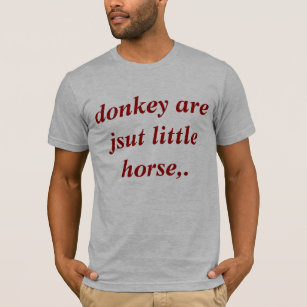 Camiseta o asno é apenas cavalo pequeno.