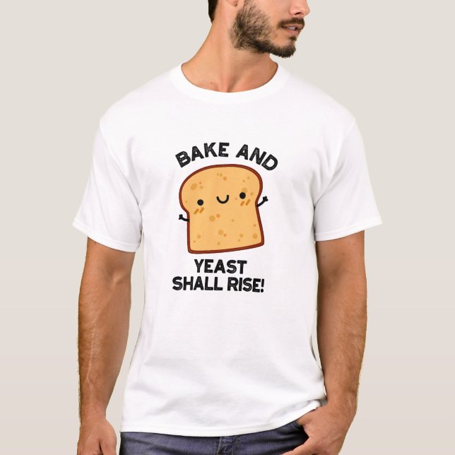 Camiseta O assar E A Levedura Subirão A Pão Engraçada (Frente)