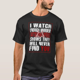 Camiseta O Assassinato Mostra Que Nunca Te Encontrarão.