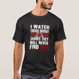 Camiseta O Assassinato Mostra Que Nunca Te Encontrarão.