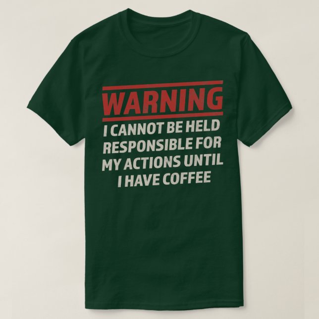 Camiseta O Aviso Não Pode Ser Responsável Até Que Eu Tenha  (Frente do Design)