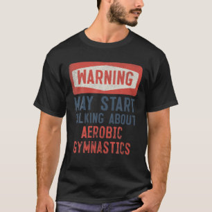 Camiseta O Aviso Pode Começar A Falar De Ginástica Aerób