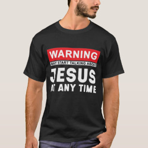 Camiseta O Aviso Pode Começar A Falar De Jesus A Qualquer