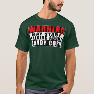 Camiseta O Aviso Pode Começar A Falar Sobre O Candy Corn Fu