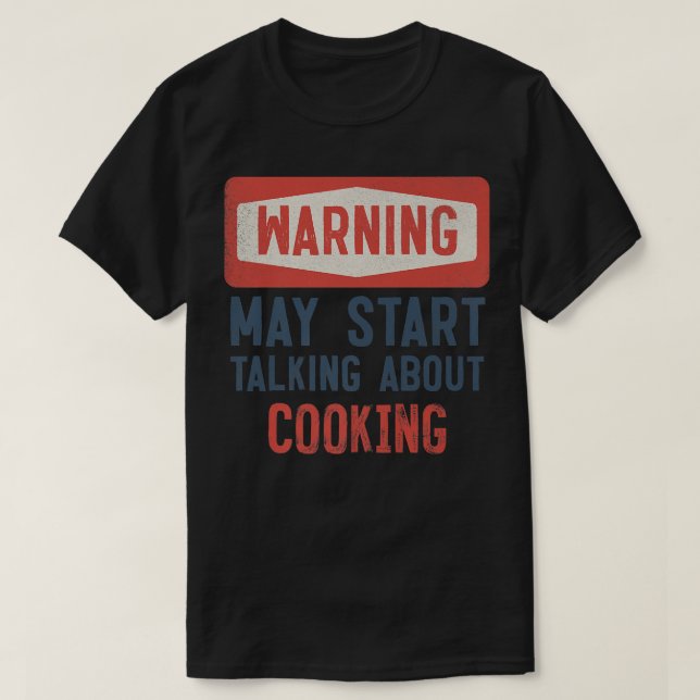 Camiseta O Aviso Pode Começar A Falar Sobre O Cozinhar Cook (Frente do Design)