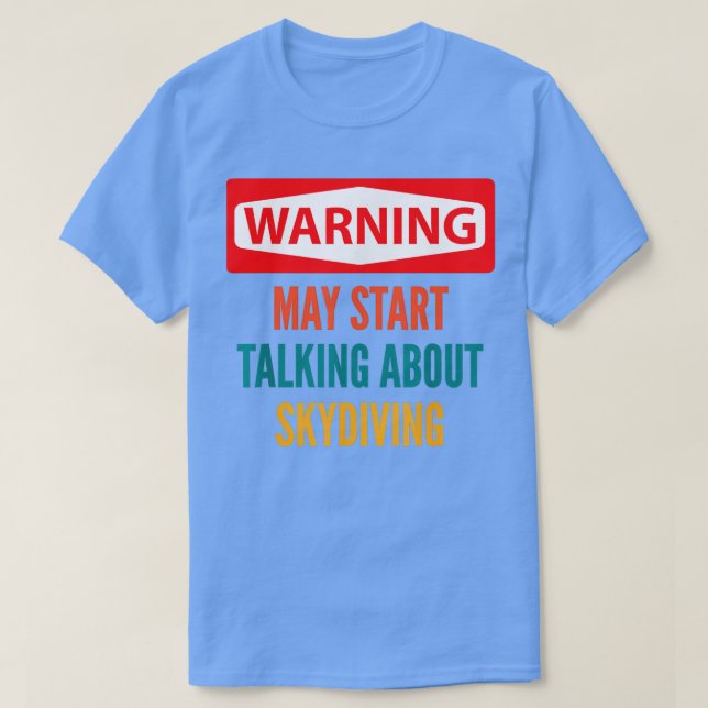 Camiseta O Aviso Pode Começar A Falar Sobre O Skydiving (Frente do Design)