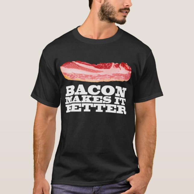 Camiseta O bacon fá-lo melhor (Frente)