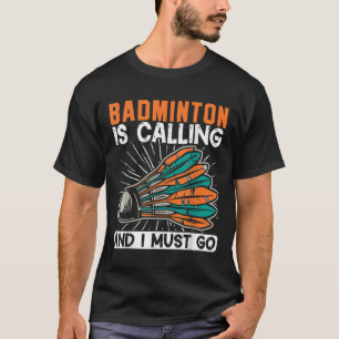 Camiseta O Badminton Está Chamando E Eu Devo Ir Peteca