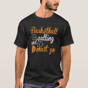 Camiseta O Basquete Está Ligando E Eu Tenho Que Ir Ao Basqu