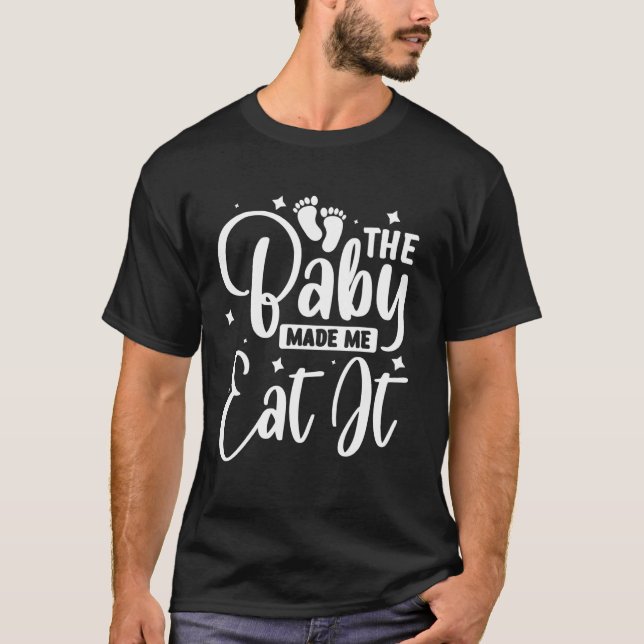 Camiseta O Bebê Me Fez Comê-lo (Frente)