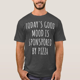 Camiseta O bom humor de hoje é patrocinado pela pizza