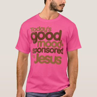 Camiseta O bom humor de hoje é patrocinado por Jesus
