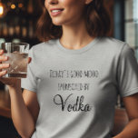 Camiseta O Bom Humor de Hoje Patrocinado pela Vodca<br><div class="desc">Este design foi criado através de arte digital. Ele pode ser personalizado clicando no botão personalizar e alterando a cor, adicionando um nome, iniciais ou suas palavras favoritas.</div>