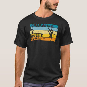 Camiseta O Breakdancing É A Minha Época Favorita Para O Bre