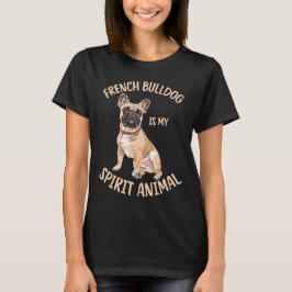 Camiseta O Buldogue Francês É Meu Espírito Animal Engraçado