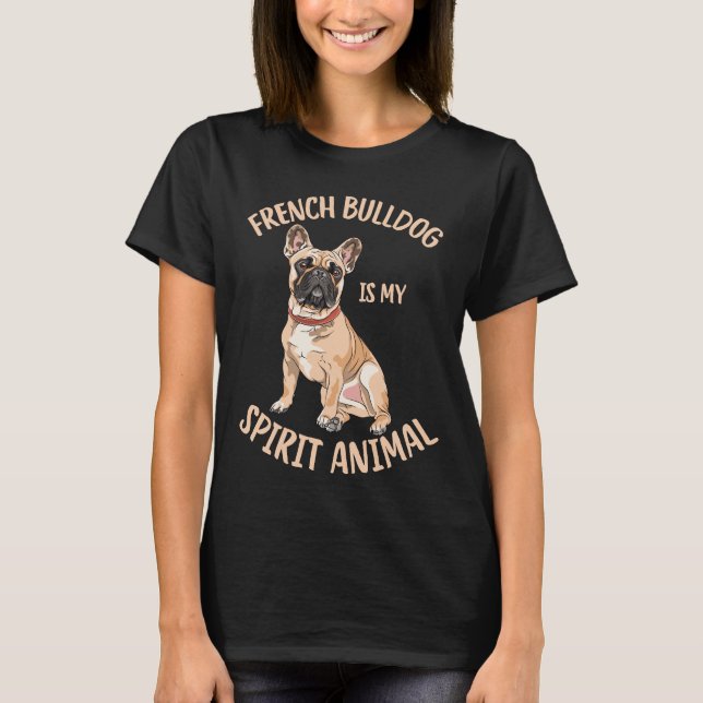 Camiseta O Buldogue Francês É Meu Espírito Animal Engraçado (Frente)