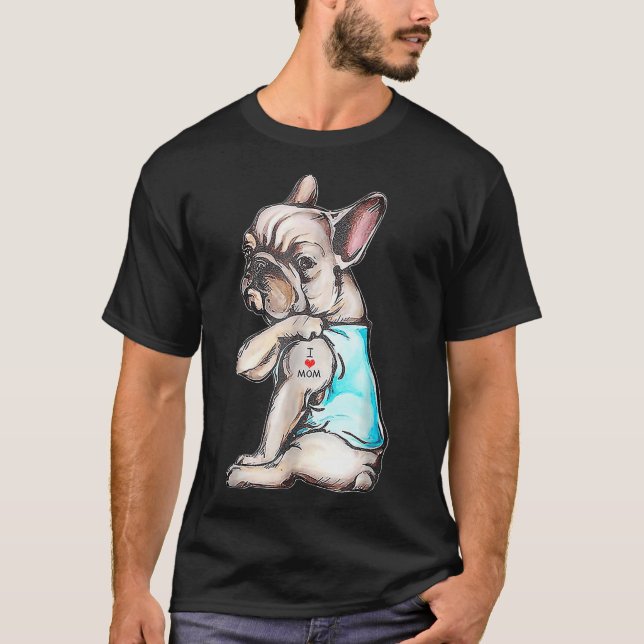 Camiseta O Buldogue Francês Tatuagem Eu Amo Mamãe Cachorro  (Frente)
