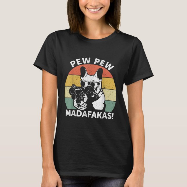 Camiseta O Bulldog Francês Pew Pew Madafakas Pew Louco (Frente)