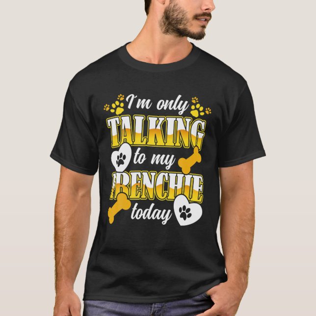 Camiseta O Bulldog Francês Só Estou Falando Com O Meu Franc (Frente)
