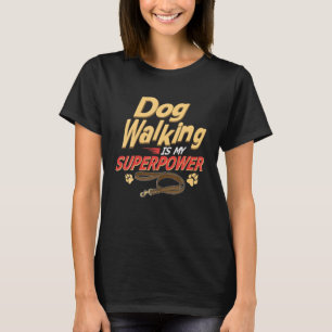 Camiseta O Cachorro Caminhando É O Meu Superpoder Andando 
